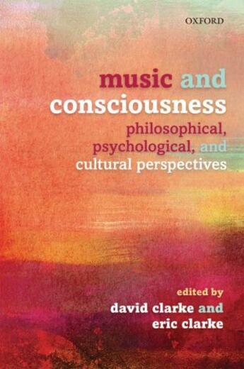 Couverture du livre « Music and Consciousness: Philosophical, Psychological, and Cultural Pe » de David Clarke aux éditions Oup Oxford