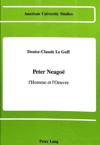 Couverture du livre « Peter neagoo, l'homme et l'oeuvre » de Le Goff Denise-Claud aux éditions Peter Lang