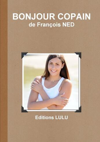 Couverture du livre « BONJOUR COPAIN » de François Ned aux éditions Lulu