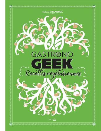 Couverture du livre « Gastronogeek : recettes végétariennes » de Thibaud Villanova aux éditions Hachette Heroes