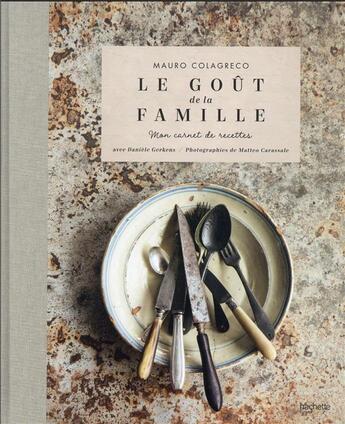 Couverture du livre « Le goût de la famille Colagreco : mon carnet de recettes » de Daniele Gerkens et Mauro Colagreco et Matteo Carassale aux éditions Hachette Pratique