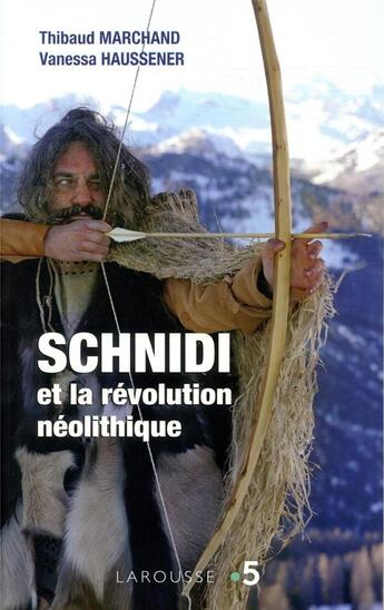 Couverture du livre « Schnidi et la révolution néolithique » de Thibaud Marchand et Vanessa Haussener aux éditions Larousse