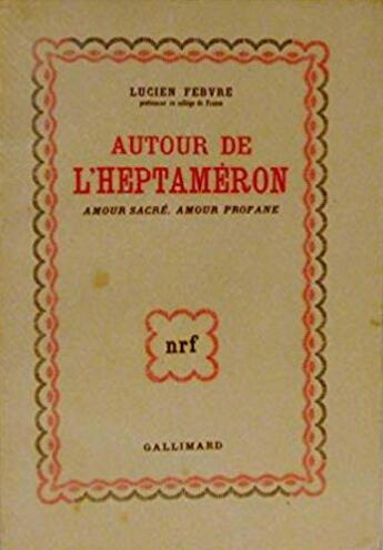 Couverture du livre « Autour de l'Heptaméron ; amour sacré, amour profane » de Lucien Febvre aux éditions Gallimard