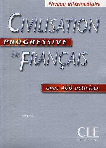 Couverture du livre « Civilisation progressive du français ; avec 400 activités ; niveau intermédiaire » de Ross Steele aux éditions Cle International