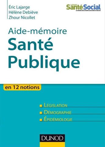 Couverture du livre « Aide-mémoire de santé publique en 12 notions » de Helene Debieve et Zhour Nicollet et Eric Lajarge aux éditions Dunod