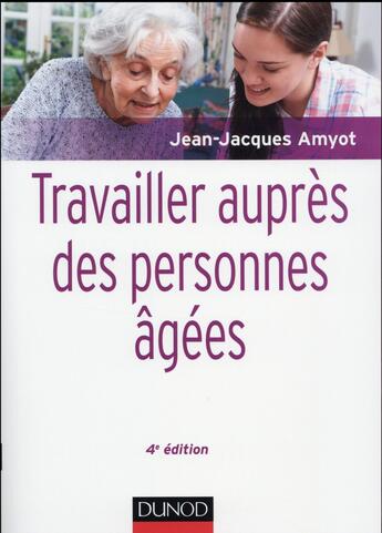 Couverture du livre « Travailler auprès des personnes âgées (4e édition) » de Jean-Jacques Amyot aux éditions Dunod