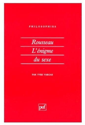 Couverture du livre « Rousseau, l'énigme du sexe » de Yves Vargas aux éditions Puf