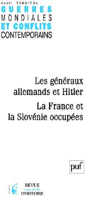 Couverture du livre « GUERRES MONDIALES CONFLITS CONTEMPORAINS n.234 ; les généraux allemands et Hitler ; la France et la Slovénie occupées » de Guerres Mondiales Conflits Contemporains aux éditions Puf