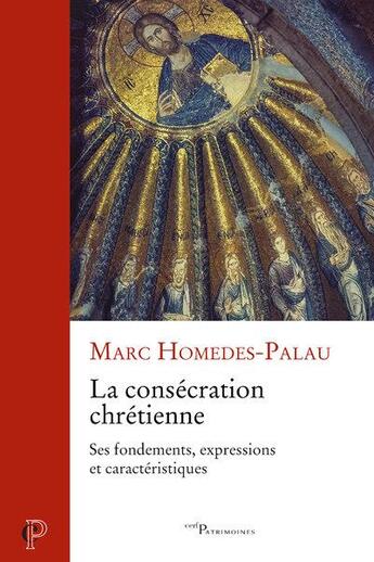 Couverture du livre « La consécration chrétienne : ses fondements, expressions et caractéristiques » de Marc Homedes-Palau aux éditions Cerf