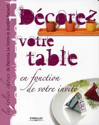 Couverture du livre « Décorez votre table, en fonction de votre invité » de Corre (Le) Rena aux éditions Eyrolles