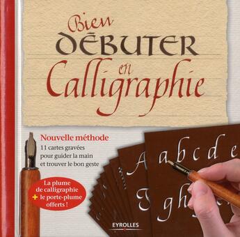 Couverture du livre « Bien débuter en calligraphie ; nouvelle méthode ; 11 cartes gravées pour guider la main et trouver le bon geste » de Charles Buxin et Julien Chazal aux éditions Eyrolles