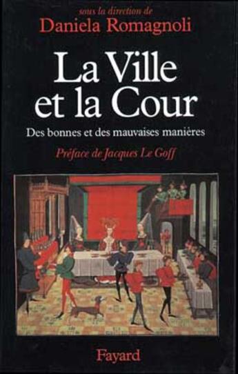 Couverture du livre « La Ville et la Cour : Des bonnes et des mauvaises manières » de Romagnoli Daniela aux éditions Fayard