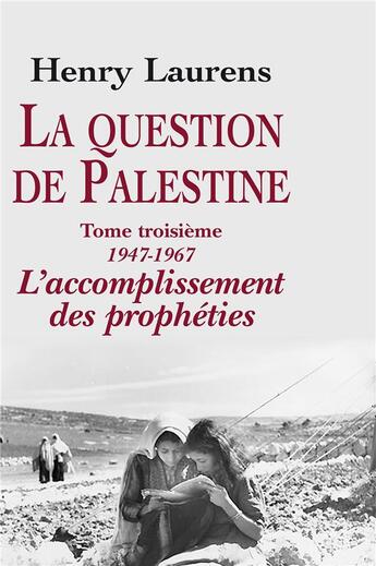 Couverture du livre « La question de palestine Tome 3 ; 1947-1967, l'accomplissement des prophéties » de Henry Laurens aux éditions Fayard