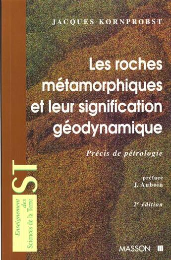 Couverture du livre « Les Roches Metamorphiques Et Leur Signification Geodynamique » de Emmanuel Kornprobst aux éditions Elsevier-masson