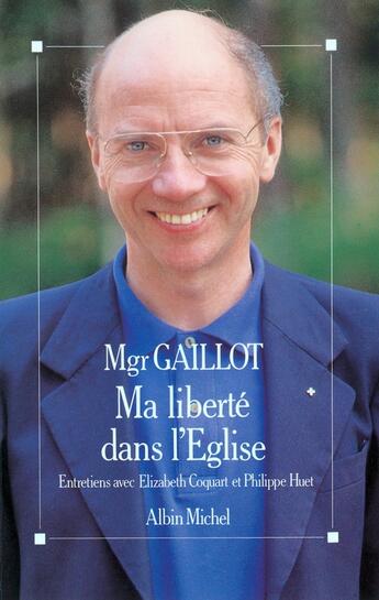 Couverture du livre « Ma liberté dans l'Église : Entretiens avec Élizabeth Coquart et Philippe Huet » de Monseigneur Jacques Gaillot aux éditions Albin Michel