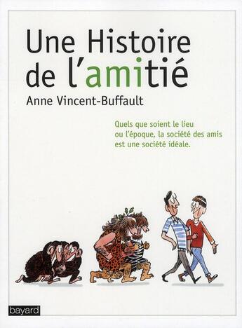 Couverture du livre « Une histoire de l'amitié » de Vincent-Buffault Ann aux éditions Bayard