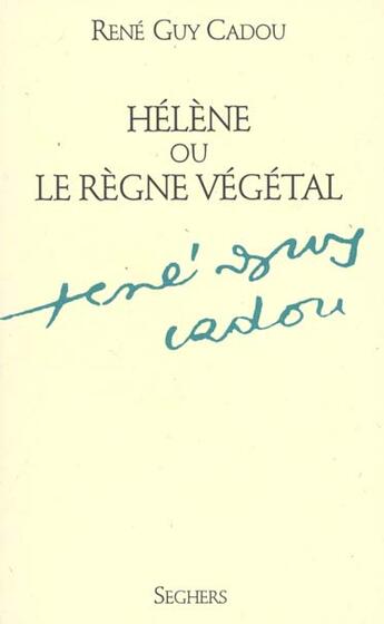 Couverture du livre « Helene Ou Le Regne Vegetal » de Rene-Guy Cadou aux éditions Seghers