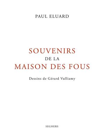 Couverture du livre « Souvenirs de la maison des fous » de Paul Eluard et Gerard Vulliamy aux éditions Seghers