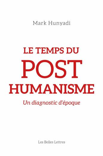 Couverture du livre « Le temps du posthumanisme » de Mark Hunyadi aux éditions Belles Lettres