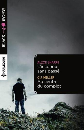 Couverture du livre « L'inconnu sans passé ; au centre du complot » de Alice Sharpe et C.J. Miller aux éditions Harlequin