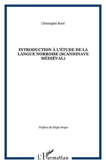 Couverture du livre « Introduction a l'etude de la langue norroise (scandinave medieval) » de Christophe Bord aux éditions Editions L'harmattan