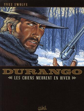 Couverture du livre « Durango Tome 1 : les chiens meurent en hiver » de Yves Swolfs aux éditions Soleil