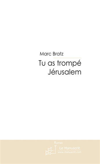 Couverture du livre « Tu as trompé Jérusalem » de Bratz-M aux éditions Le Manuscrit