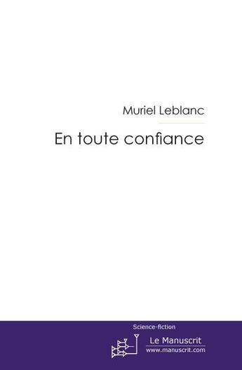 Couverture du livre « En toute confiance » de Muriel Leblanc aux éditions Le Manuscrit