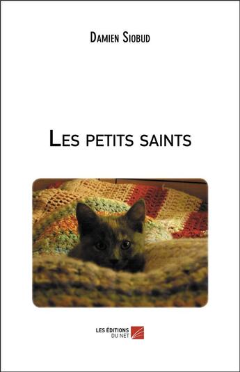 Couverture du livre « Les petits saints » de Damien Siobud aux éditions Editions Du Net