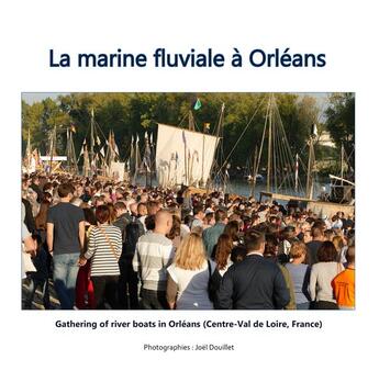 Couverture du livre « La marine fluviale à Orléans ; gathering of river boats in Orléans » de Joel Douillet aux éditions Books On Demand