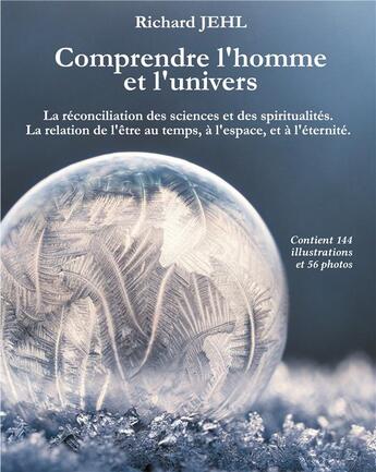 Couverture du livre « Comprendre l'homme et l'univers : la réconciliation des sciences et des spiritualités » de Richard Jehl aux éditions Books On Demand