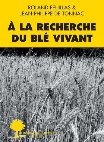 Couverture du livre « À la recherche du blé vivant » de Jean-Philippe De Tonnac et Roland Feuillas aux éditions Actes Sud