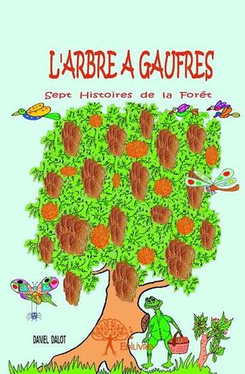 Couverture du livre « L'arbre à gaufres ; sept histoires de la forêt » de Daniel Dalot aux éditions Edilivre