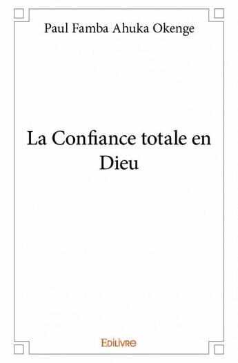 Couverture du livre « La confiance totale en Dieu » de Paul Famba Ahuka Okenge aux éditions Edilivre