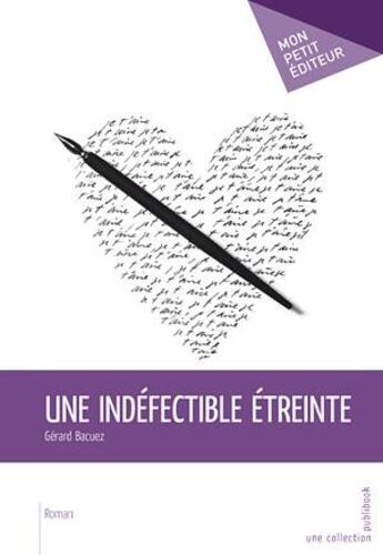 Couverture du livre « Une indéfectible étreinte » de Gerard Bacuez aux éditions Publibook