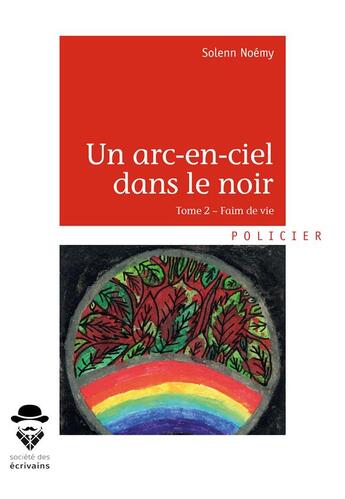 Couverture du livre « Un arc-en-ciel dans le noir t.2 ; faim de vie » de Solenn Trameleuc aux éditions Societe Des Ecrivains