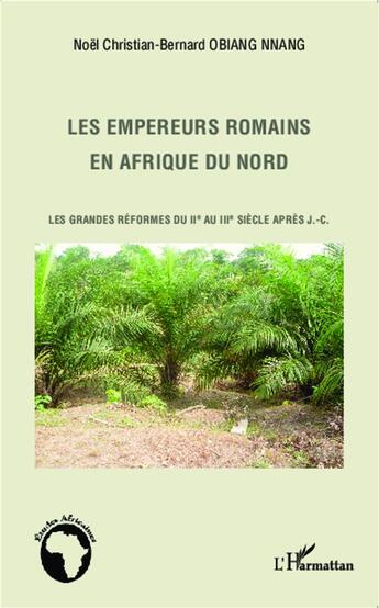 Couverture du livre « Empereurs romains en Afrique du nord ; les grandes réformes du IIe au IIIe siècle après J.-C. » de Noel Christian-Bernard Obiang Nnang aux éditions L'harmattan