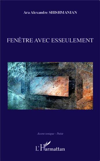 Couverture du livre « Fenêtre avec esseulement : Poèmes sélectionnés et traduits du roumain par Dana Shishmanian » de Ara Alexandre Shishmanian aux éditions L'harmattan