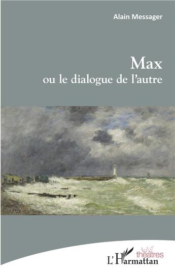 Couverture du livre « Max ou le dialogue de l'autre » de Alain Messager aux éditions L'harmattan