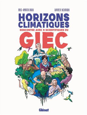 Couverture du livre « Horizons climatiques : Rencontre avec neuf scientifiques du G.I.E.C. » de Xavier Henrion et Iris-Amata Dion aux éditions Glenat
