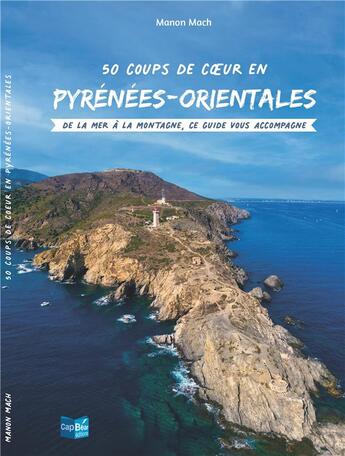 Couverture du livre « 50 coups de coeur en pyreneees orientales » de Mach Manon aux éditions Cap Bear