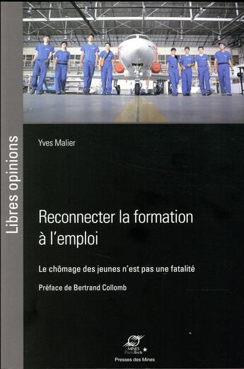 Couverture du livre « Reconnecter la formation à l'emploi ; le chômage des jeunes n'est pas une fatalité » de Yves Malier aux éditions Presses De L'ecole Des Mines