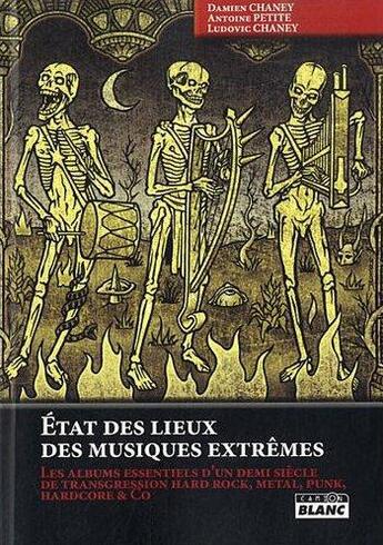 Couverture du livre « État des lieux des musiques extrêmes ; les albums essentiels d'un demi siècle de transgression hard rock, metal, punk, hardcore & Co » de Damien Chaney et Antoine Petite et Ludovic Chaney aux éditions Le Camion Blanc