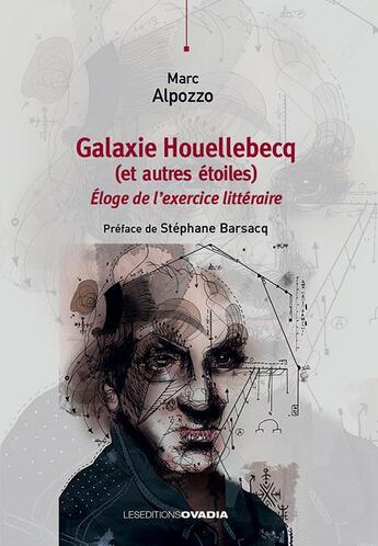 Couverture du livre « Galaxie Houellebecq (et autres étoiles) : Éloge de l'exercice littéraire » de Marc Alpozzo aux éditions Ovadia