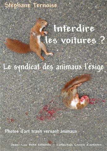 Couverture du livre « Interdire les voitures ? le syndicat des animaux l'exige » de Stephane Ternoise aux éditions Jean-luc Petit Editions