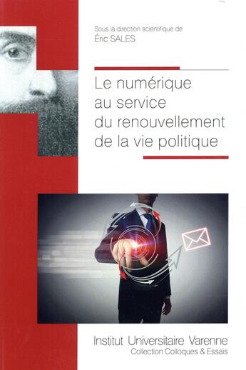 Couverture du livre « Le numérique au service du renouvellement de la vie politique » de Eric Sales aux éditions Institut Universitaire Varenne