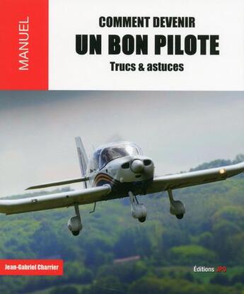 Couverture du livre « Comment devenir un bon pilote ; trucs & astuces » de Jean-Gabriel Charrier aux éditions Jpo