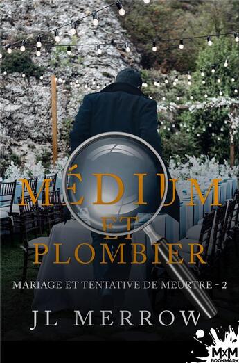 Couverture du livre « Médium et plombier t.2 ; mariage et tentative de meurtre » de Jl Merrow aux éditions Mxm Bookmark