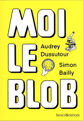 Couverture du livre « Moi le blob » de Simon Bailly et Audrey Dussutour aux éditions Humensciences