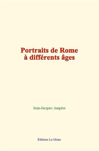 Couverture du livre « Portraits de rome a differents ages » de Jean-Jacques Ampere aux éditions Le Mono